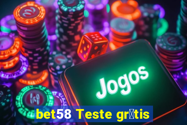 bet58 Teste gr谩tis